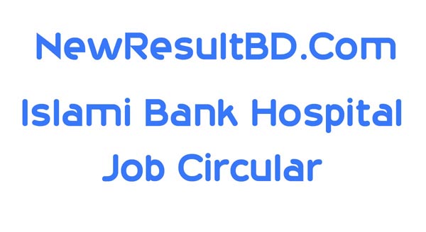 Islami Bank Hospital Job Circular 2021 Islami Bank Hospital Job Circular 2021