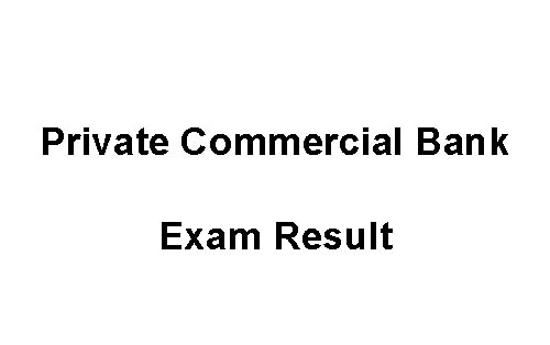 Private Commercial Bank (PCB) Exam Result 2019 Private Commercial Bank (PCB) Exam Result 2019