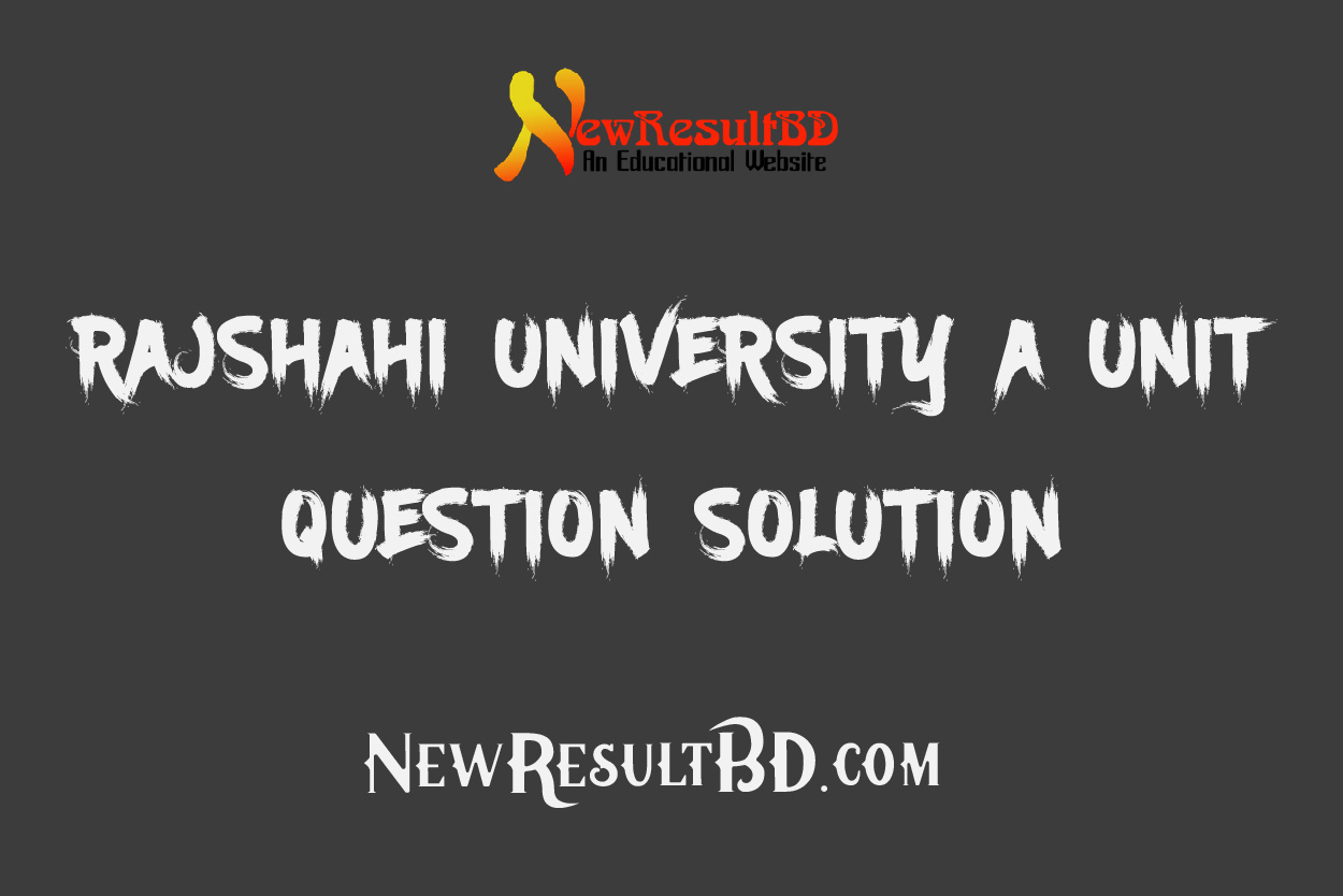 Rajshahi University (RU) A Unit Question Solution 2023 Rajshahi University (RU) A Unit Question Solution 2023