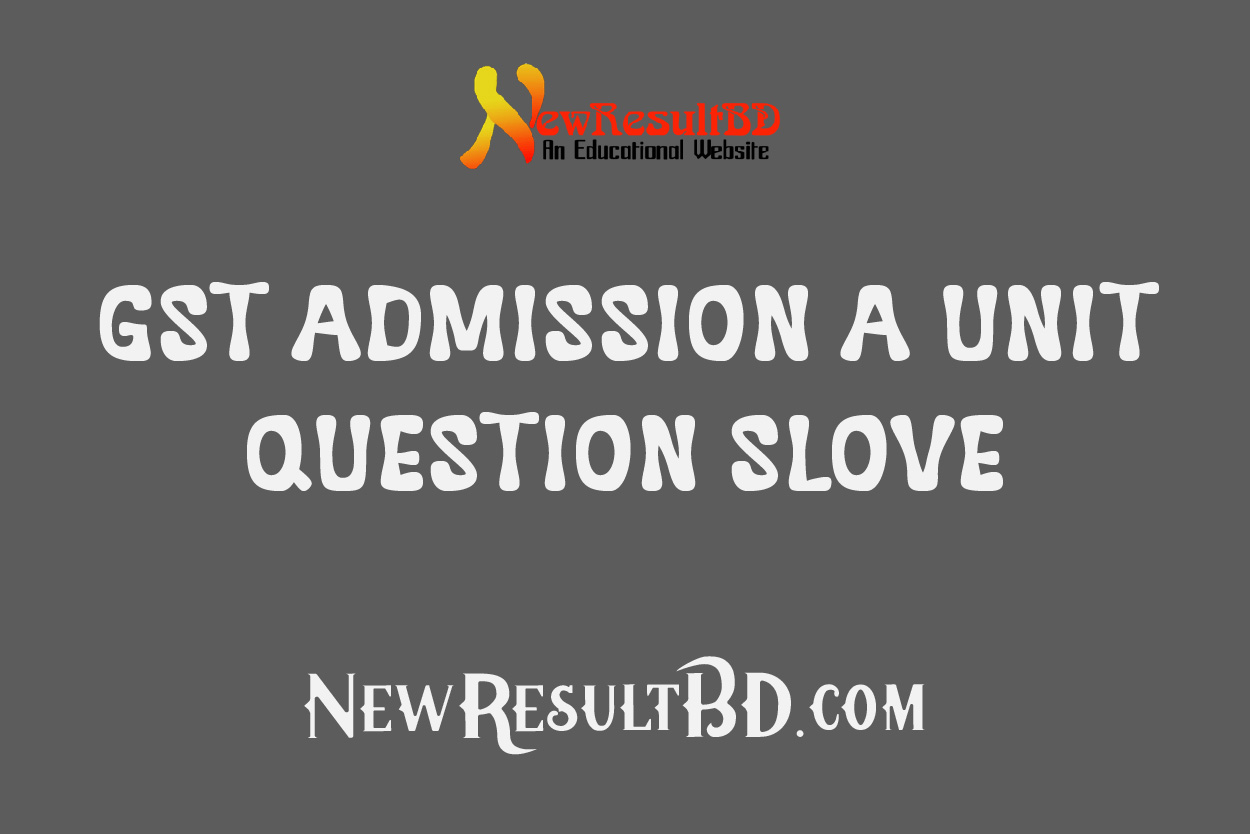 GST Admission A unit Question Solution 2023 GST Admission A unit Question Solution 2023