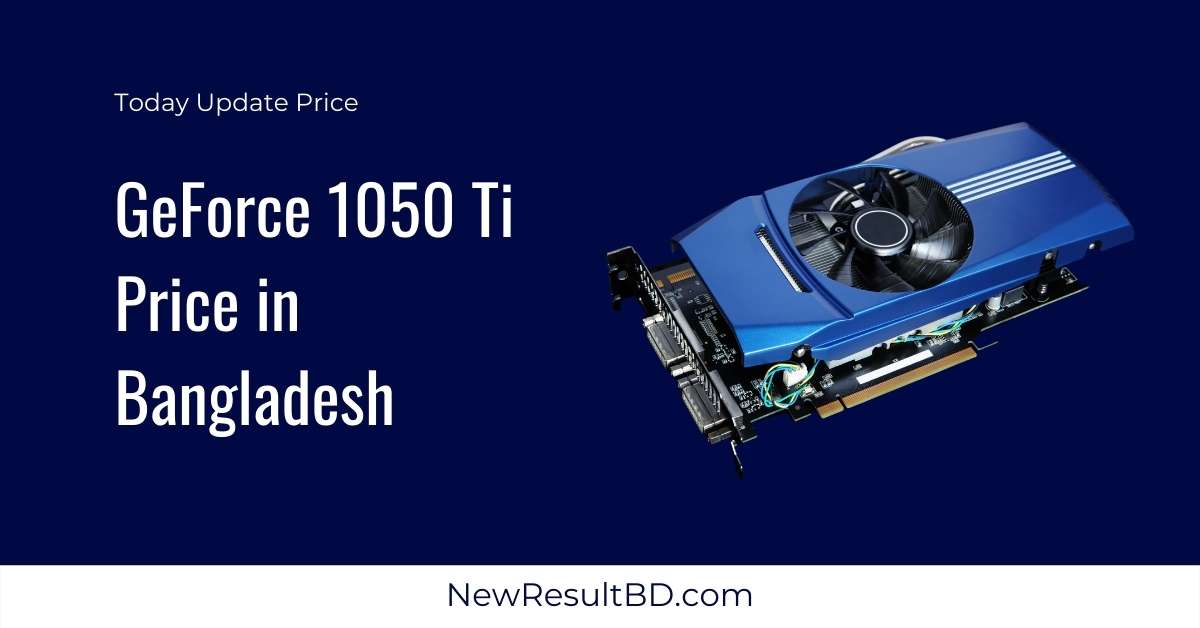 GeForce 1050 Ti Price in Bangladesh GeForce 1050 Ti Price in Bangladesh