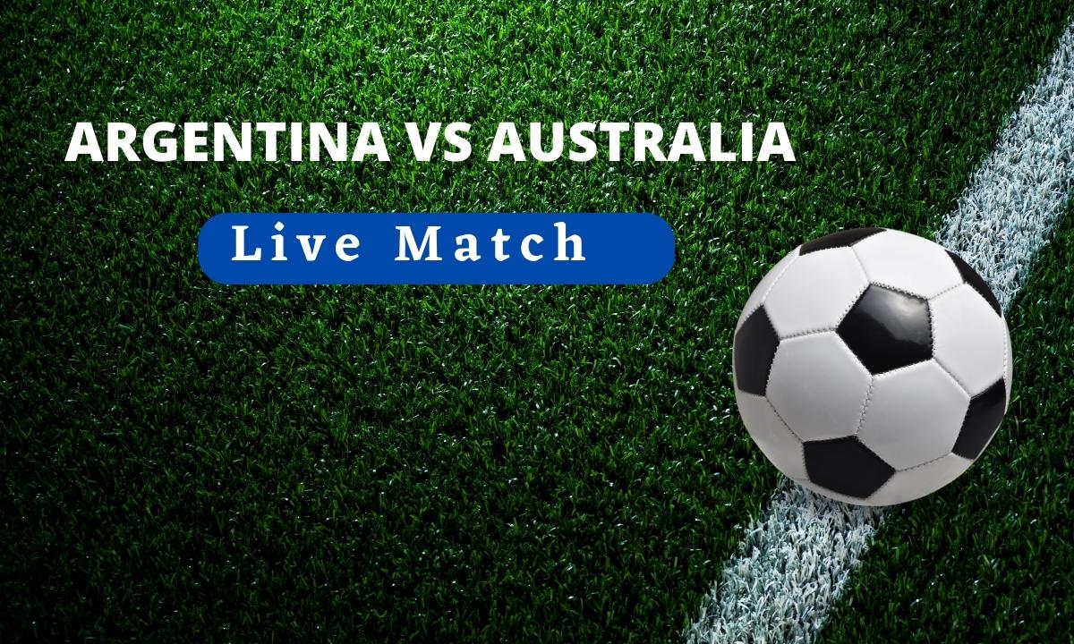 Argentina vs Australia Football Match Live Streaming 2023 Argentina vs Australia Football Match Live Streaming 2023